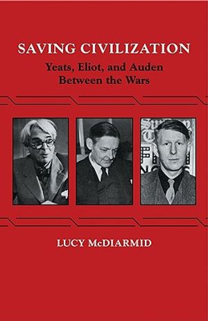 Saving Civilization: Yeats, Eliot, and Auden Between the Wars image number 0