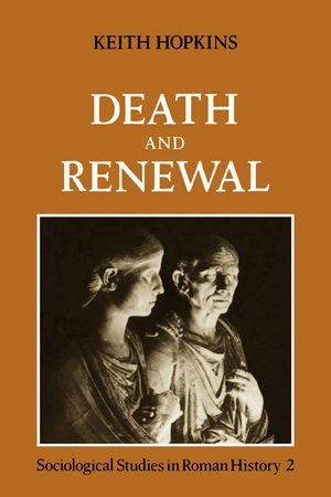 Death and Renewal: Volume 2: Sociological Studies in Roman History image number 0