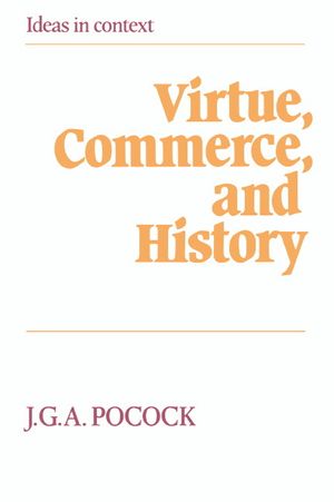 Virtue, Commerce, and History: Essays on Political Thought and History, Chiefly in the Eighteenth Century image number 0