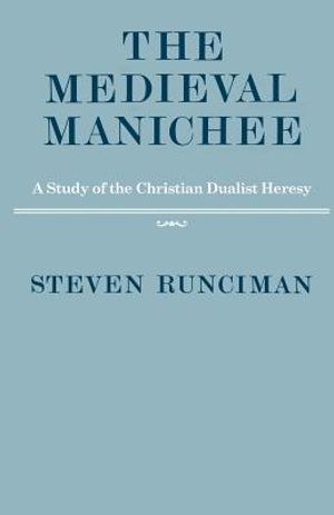 The Medieval Manichee: A Study of the Christian Dualist Heresy image number 0