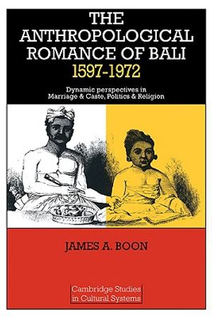 The Anthropological Romance of Bali 1597-1972: Dynamic Perspectives in Marriage and Caste, Politics and Religion image number 0