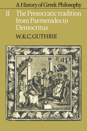 A History of Greek Philosophy: Volume 2, the Presocratic Tradition from Parmenides to Democritus image number 0
