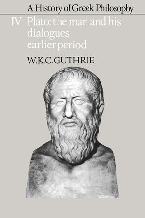 A History of Greek Philosophy: Volume 4, Plato: The Man and His Dialogues: Earlier Period image number 0