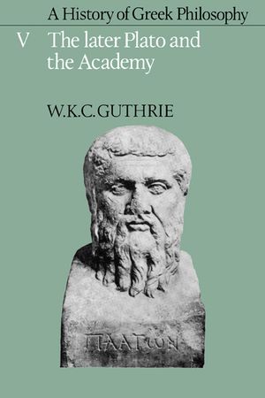 A History of Greek Philosophy: Volume 5, the Later Plato and the Academy image number 0