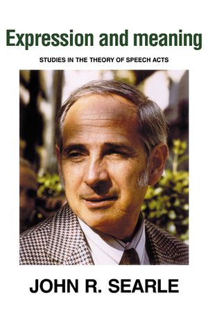 Expression and Meaning: Studies in the Theory of Speech Acts image number 0