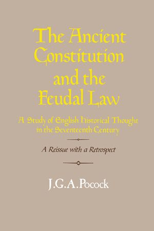 The Ancient Constitution and the Feudal Law: A Study of English Historical Thought in the Seventeenth Century image number 0