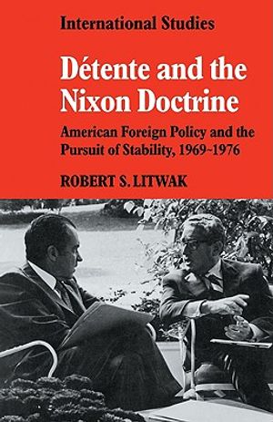 D&eacute;tente and the Nixon Doctrine: American Foreign Policy and the Pursuit of Stability, 1969-1976 image number 0