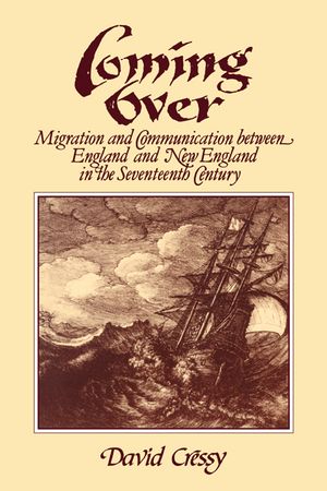 Coming Over: Migration and Communication Between England and New England in the Seventeenth Century image number 0