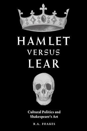 Hamlet Versus Lear: Cultural Politics and Shakespeare's Art image number 0