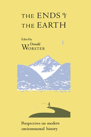 The Ends of the Earth: Perspectives on Modern Environmental History image number 0