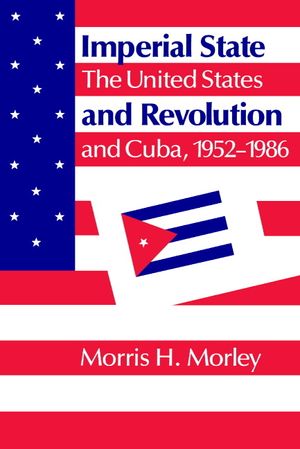 Imperial State and Revolution: The United States and Cuba, 1952-1986 image number 0