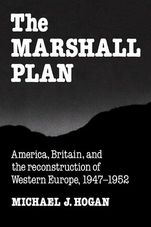 The Marshall Plan: America, Britain and the Reconstruction of Western Europe, 1947-1952 image number 0