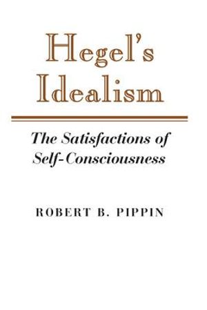 Hegel's Idealism: The Satisfactions of Self-Consciousness image number 0