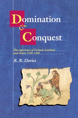 Domination and Conquest: The Experience of Ireland, Scotland and Wales, 1100-1300 image number 0