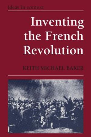 Inventing the French Revolution: Essays on French Political Culture in the Eighteenth Century image number 0