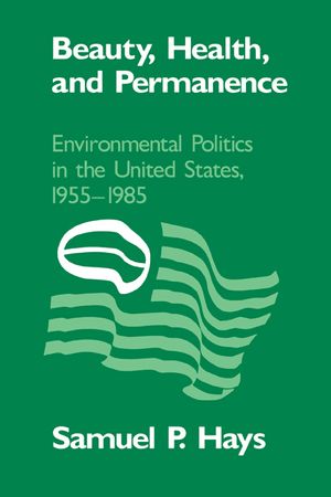 Beauty, Health, and Permanence: Environmental Politics in the United States, 1955-1985 image number 0