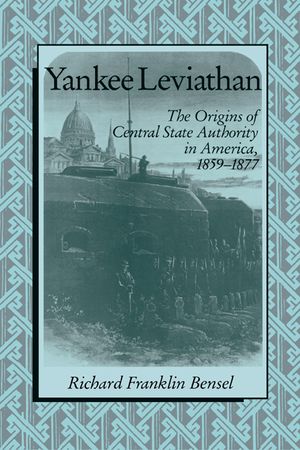 Yankee Leviathan: The Origins of Central State Authority in America, 1859-1877 image number 0