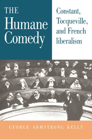 The Humane Comedy: Constant, Tocqueville, and French Liberalism image number 0