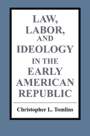 Law, Labor, and Ideology in the Early American Republic image number 0