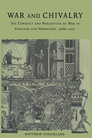 War and Chivalry: The Conduct and Perception of War in England and Normandy, 1066-1217 image number 0