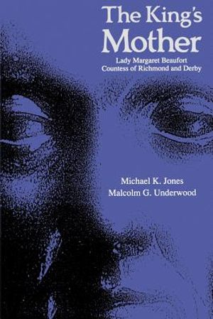 The King's Mother: Lady Margaret Beaufort, Countess of Richmond and Derby image number 0