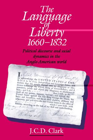 The Language of Liberty 1660-1832: Political Discourse and Social Dynamics in the Anglo-American World, 1660-1832 image number 0
