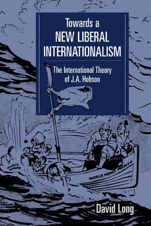 Towards a New Liberal Internationalism: The International Theory of J. A. Hobson image number 0
