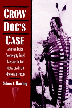 Crow Dog's Case: American Indian Sovereignty, Tribal Law, and United States Law in the Nineteenth Century image number 0