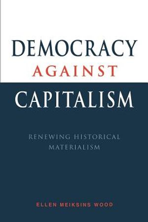 Democracy Against Capitalism: Renewing Historical Materialism image number 0