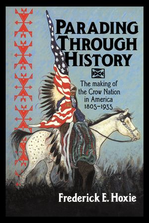 Parading Through History: The Making of the Crow Nation in America 1805-1935 image number 0