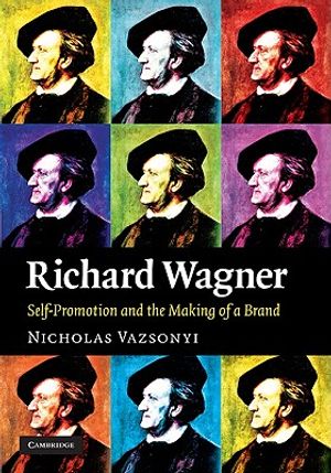 Richard Wagner: Self-Promotion and the Making of a Brand image number 0