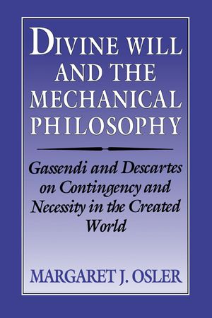 Divine Will and the Mechanical Philosophy: Gassendi and Descartes on Contingency and Necessity in the Created World image number 0