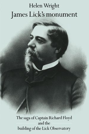 James Lick's Monument: The Saga of Captain Richard Floyd and the Building of the Lick Observatory image number 0