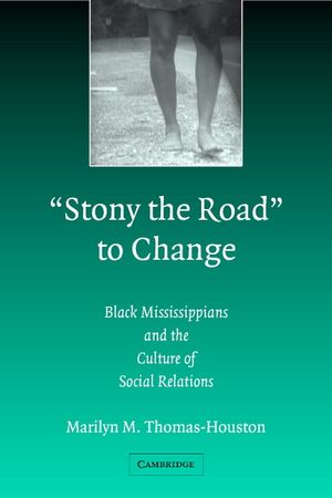 Stony the Road to Change: Black Mississippians and the Culture of Social Relations image number 0
