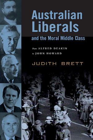 Australian Liberals and the Moral Middle Class: From Alfred Deakin to John Howard image number 0