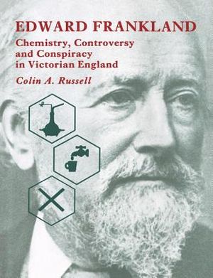 Edward Frankland: Chemistry, Controversy and Conspiracy in Victorian England image number 0