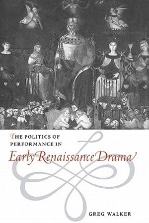 The Politics of Performance in Early Renaissance Drama image number 0