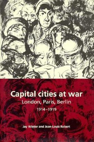 Capital Cities at War: Paris, London, Berlin 1914-1919 image number 0