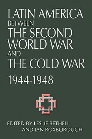 Latin America Between the Second World War and the Cold War: Crisis and Containment, 1944-1948 image number 0