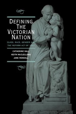 Defining the Victorian Nation: Class, Race, Gender and the British Reform Act of 1867 image number 0