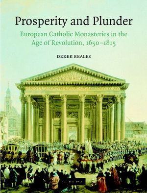 Prosperity and Plunder: European Catholic Monasteries in the Age of Revolution, 1650-1815 image number 0