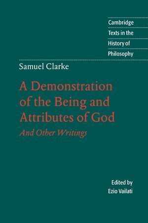 Samuel Clarke: A Demonstration of the Being and Attributes of God: And Other Writings image number 0