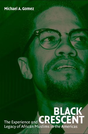 Black Crescent: The Experience and Legacy of African Muslims in the Americas image number 0