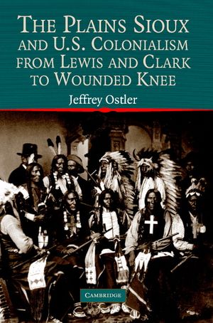 The Plains Sioux and U.S. Colonialism from Lewis and Clark to Wounded Knee image number 0