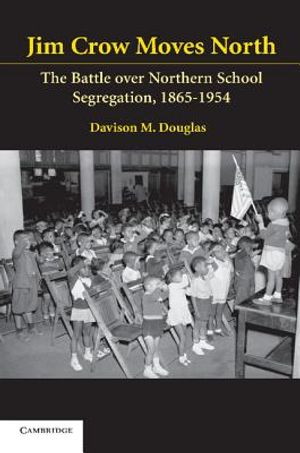 Jim Crow Moves North: The Battle Over Northern School Segregation, 1865-1954 image number 0