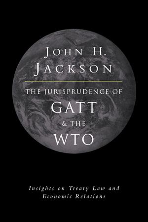 The Jurisprudence of GATT and the Wto: Insights on Treaty Law and Economic Relations image number 0