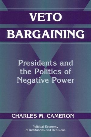 Veto Bargaining: Presidents and the Politics of Negative Power image number 0
