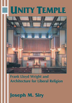 Unity Temple: Frank Lloyd Wright and Architecture for Liberal Religion image number 0