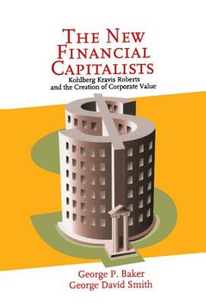 The New Financial Capitalists: Kohlberg Kravis Roberts and the Creation of Corporate Value image number 0