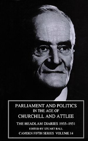 Parliament and Politics in the Age of Churchill and Attlee: The Headlam Diaries 1935-1951 image number 0